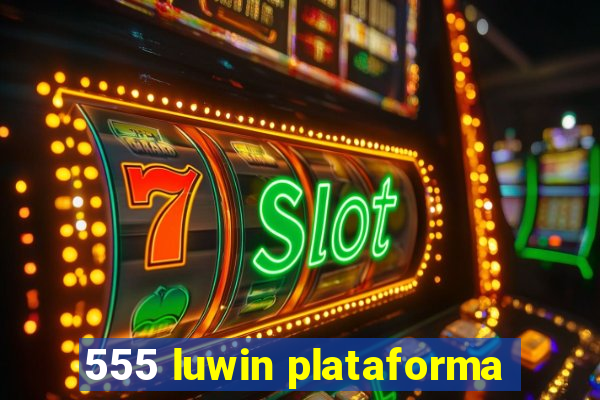 555 luwin plataforma